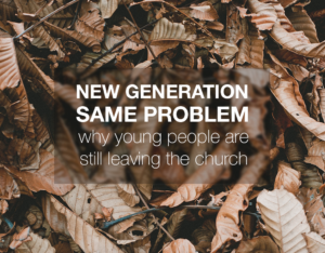 New Generation, Same Problem: Why Young People are Still Leaving the Church