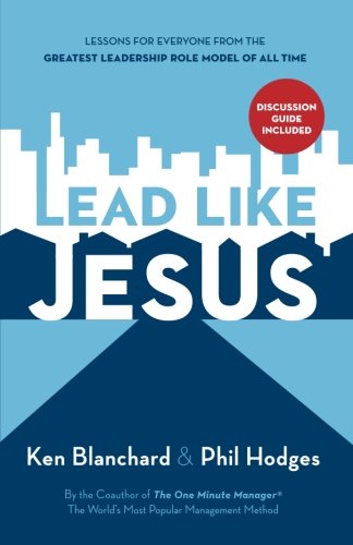 Lead Like Jesus by Ken Blanchard and Phil Hodges