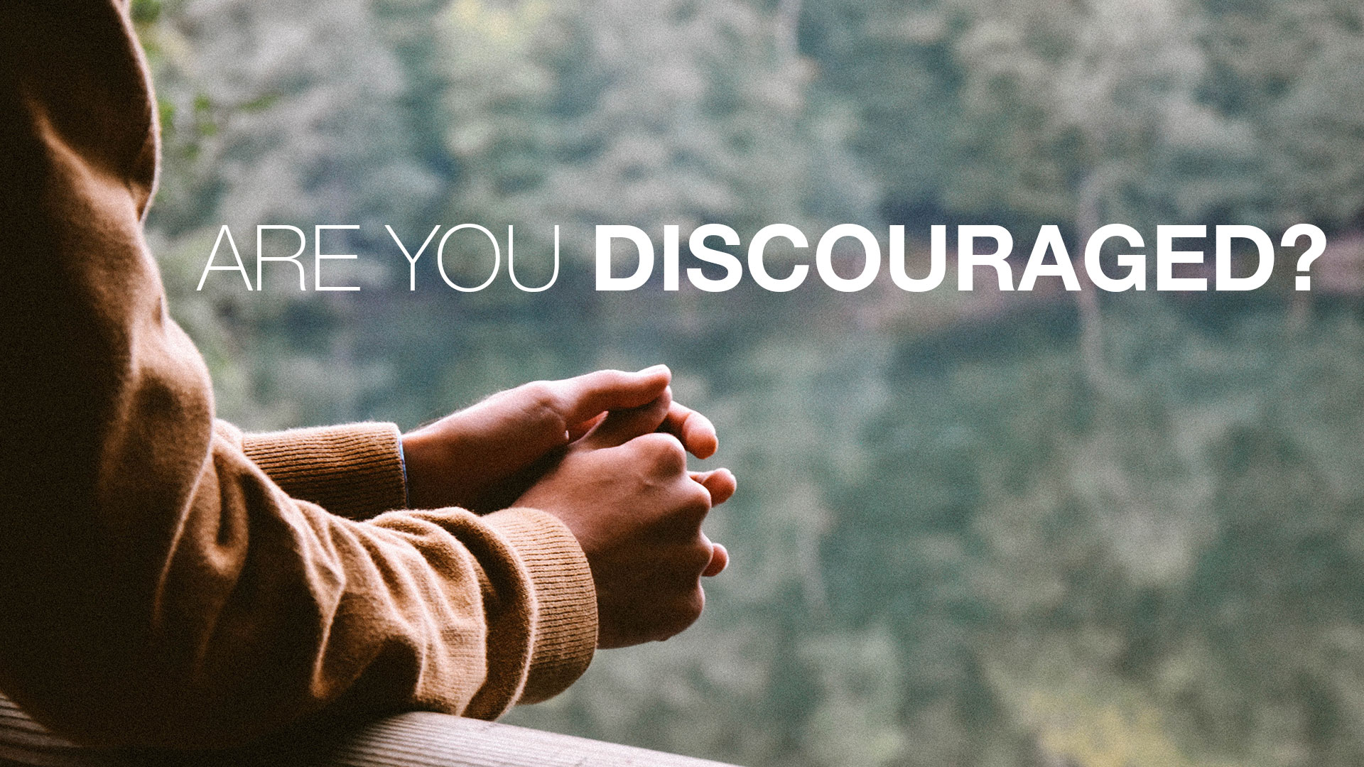 Are You Discouraged